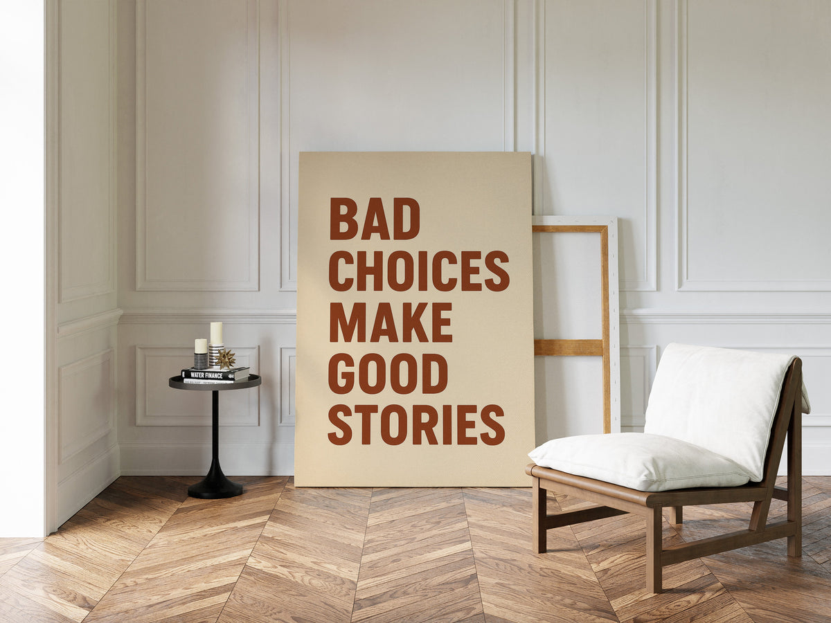 Bad Choices Make Good Stories Print wall art piece for home decor and interior design inspiration.