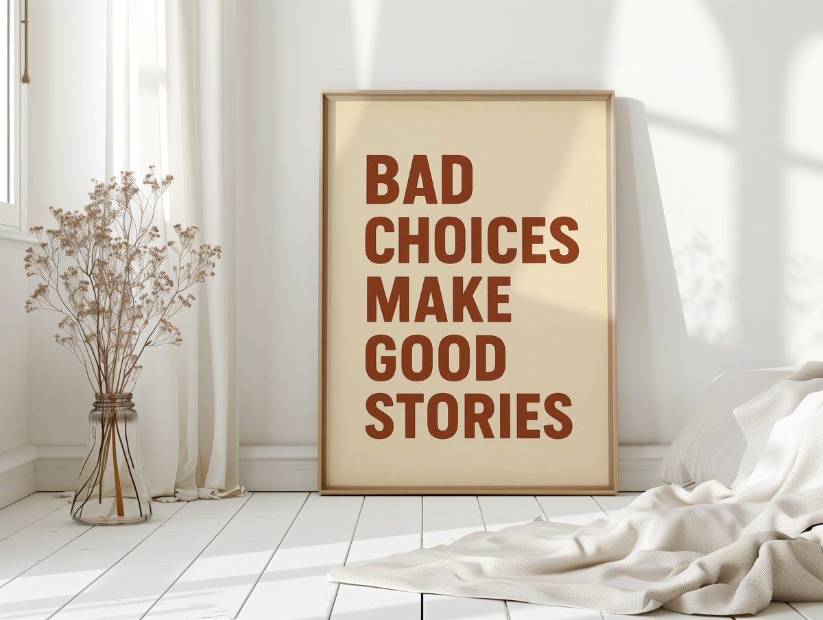 Bad Choices Make Good Stories Print wall art piece for home decoration and interior design styling.