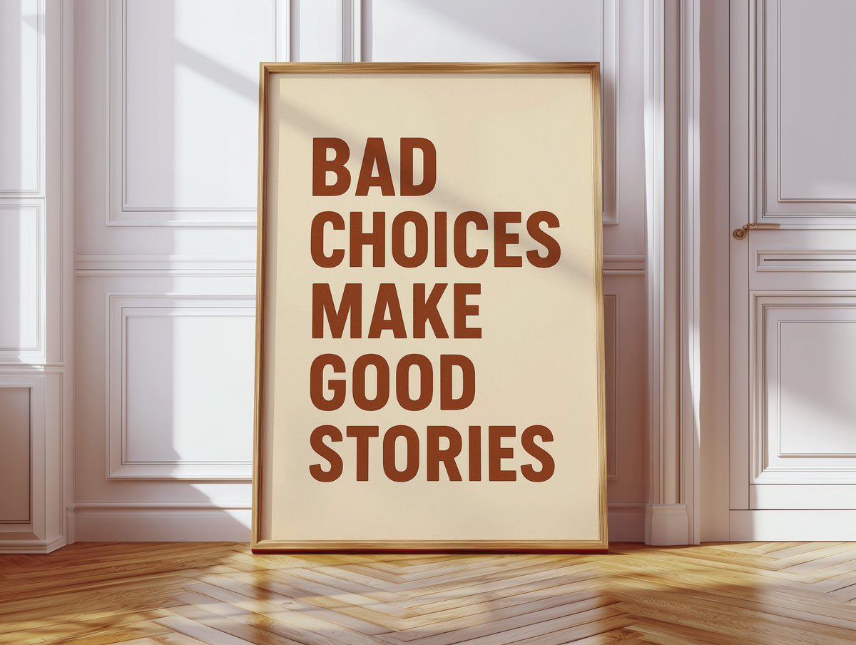 Bad Choices Make Good Stories Print wall art for home decor, suitable for framing and wall display.